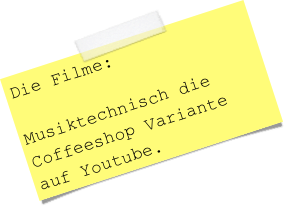 Die Filme:

Musiktechnisch die Coffeeshop Variante auf Youtube.