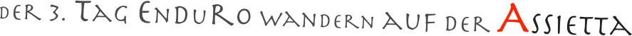Der 3. Tag Enduro Wandern auf der Assietta
