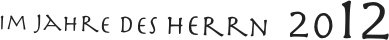 im Jahre des Herrn 2012