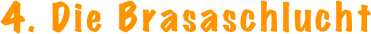 4. Die Brasaschlucht