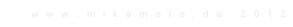 w w w . m i k e m o t o . d e   2 0 1 2