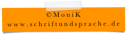 © M o n i K  
w w w . s c h r i f t u n d s p r a c h e . d e
