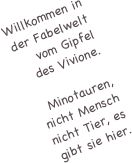 Willkommen in der Fabelwelt vom Gipfel des Vivione.

Minotauren, nicht Mensch nicht Tier, es gibt sie hier.
